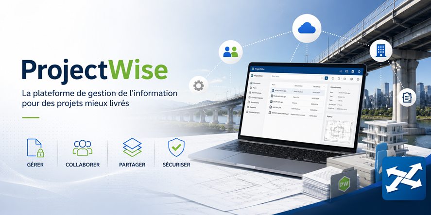 ProjectWise : gérer, collaborer, partager et sécuriser l'information de vos projets